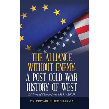 The Alliance Without Enemy: a Post Cold War History of West: (A Story of Change from 1989 to 2005)