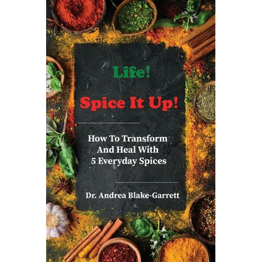 Life! Spice It Up!: How To Transform And Heal With 5 Everyday Spices.