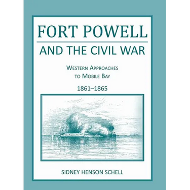Fort Powell and the Civil War: Western Approaches to Mobile Bay, 1861-1865