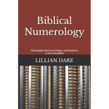 Biblical Numerology: Meaningful Numerical Values and Patterns of the Holy Bible
