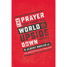 The Prayer That Turns the World Upside Down: The Lord's Prayer as a Manifesto for Revolution