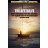 THE AFTERLIFE. Voices And Screams From Hell And Heaven. How the Dead Talked To Us And Described Life After Death