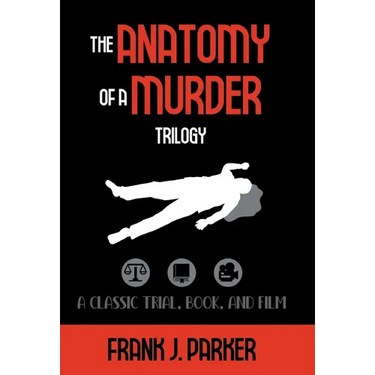 The Anatomy of a Murder Trilogy: A Classic Trial, Book, and Film