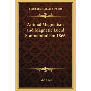Animal Magnetism and Magnetic Lucid Somnambulism 1866