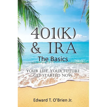 401(k) & IRA the Basics: Your Life - Your Future Get Started Now
