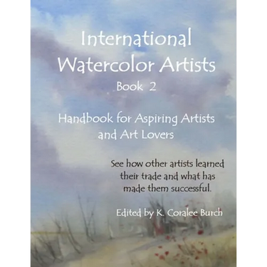 International Watercolor Artists, Book 2: Handbook for Aspiring Artists and Art Lovers