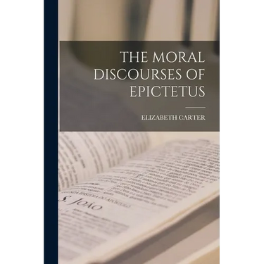 The Moral Discourses of Epictetus
