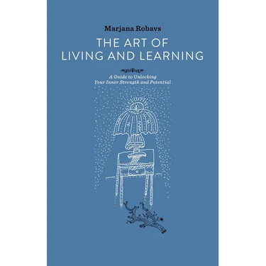 The Art of Living and Learning: A Guide to Unlocking Your Inner Strength and Potential