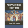 Philippians Bible Study Book: Useful Bible Studies: Facts About The Book Of Philippians