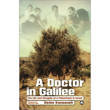 A Doctor in Galilee: The Life and Struggle of a Palestinian in Israel
