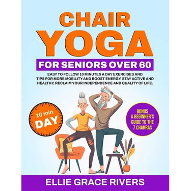 Chair Yoga for Seniors Over 60: Easy-to-Follow 10 Minutes a Day Exercises and Tips for More Mobility and Boost Energy. Stay Active and Healthy, Reclai