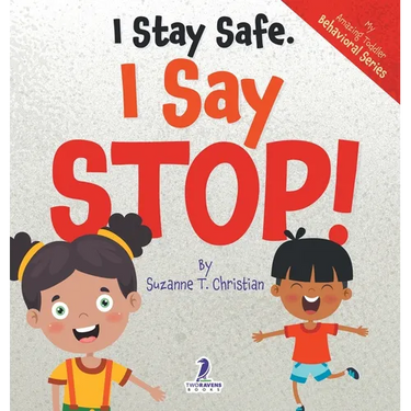 I Stay Safe. I Say Stop!: An Affirmation-Themed Book For Toddlers About Body Safety (Ages 2-4)