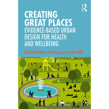 Creating Great Places: Evidence-Based Urban Design for Health and Wellbeing