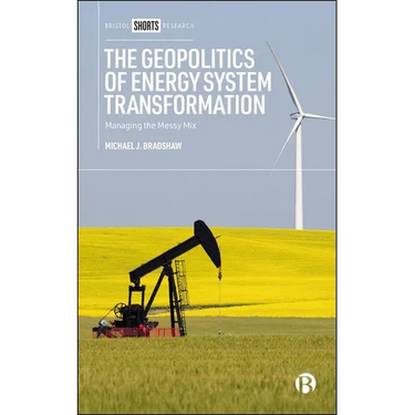 The Geopolitics of Energy System Transformation: Managing the Messy Mix