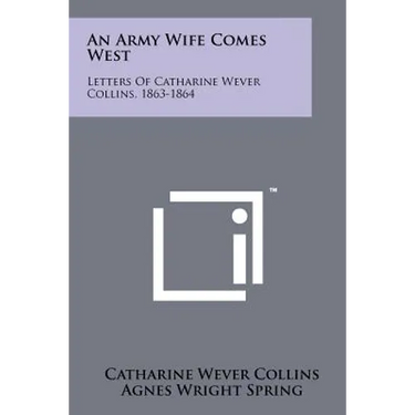 An Army Wife Comes West: Letters of Catharine Wever Collins, 1863-1864
