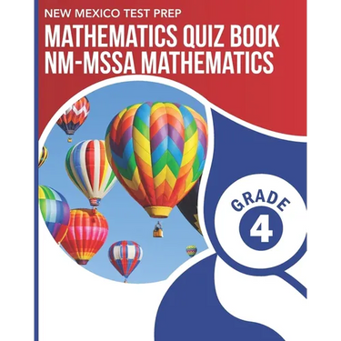 NEW MEXICO TEST PREP Mathematics Quiz Book NM-MSSA Mathematics Grade 4: Preparation for the NM-MSSA Math Assessments