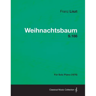 Weihnachtsbaum S.186 - For Solo Piano (1876)