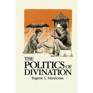 The Politics of Divination: A Processual View of Reactions to Illness and Deviance Among the Sisala of Northern Ghana