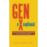 Gen-eXceptional: How the Unique Traits of Generation X Can Transform Leadership