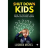 Shut Down Kids: How to prevent kids from shutting down