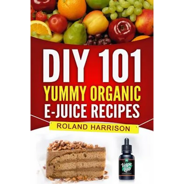 DIY 101 Yummy Organic e-Juice Recipes