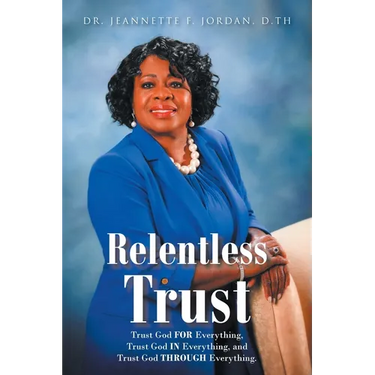 Relentless Trust: Trust God FOR Everything, Trust God IN Everything, and Trust God THROUGH Everything