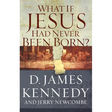 A What If Jesus Had Never Been Born?: The Positive Impact of Christianity in History