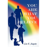 You Are What You Believe
