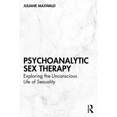 Psychoanalytic Sex Therapy: Exploring the Unconscious Life of Sexuality