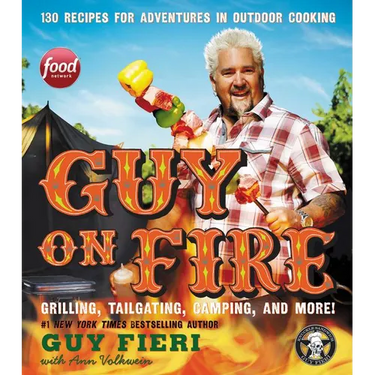 Guy on Fire: 130 Recipes for Adventures in Outdoor Cooking