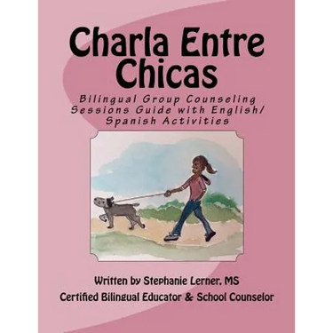 Charla Entre Chicas: Bilingual Group Counseling Sessions Guide with English/Spanish Activities