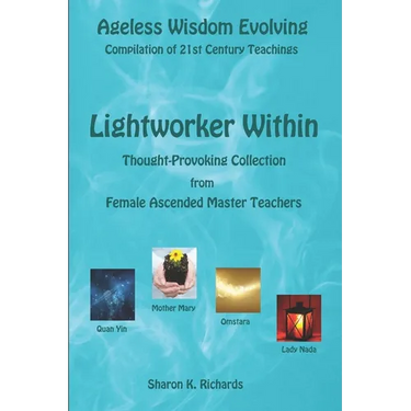 Lightworker Within: Thought-provoking Collection from Female Ascended Master Teachers