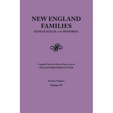 New England Families. Genealogical and Memorial. 1913 Edition. in Four Volumes. Volume IV
