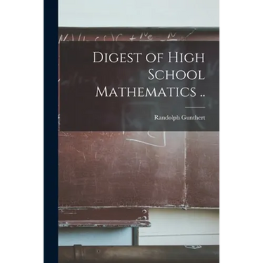 Digest of High School Mathematics ..