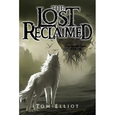 The Lost Reclaimed, The Grand Game, Book 8: A Dark Fantasy Adventure