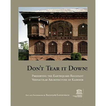 Don't Tear It Down! Preserving the Earthquake Resistant Vernacular Architecture of Kashmir