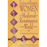 Extraordinary Women of the Medieval and Renaissance World: A Biographical Dictionary