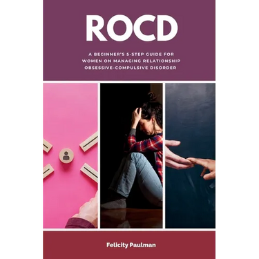 Rocd: A Beginner's 5-Step Guide for Women on Managing Relationship Obsessive-Compulsive Disorder