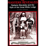 The Masters Revealed: Madame Blavatsky and the Myth of the Great White Lodge