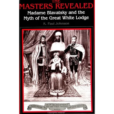 The Masters Revealed: Madame Blavatsky and the Myth of the Great White Lodge