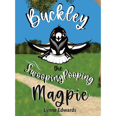 Buckley the Swooping Pooping Magpie: A tale of friendship, feathers and funny antics.