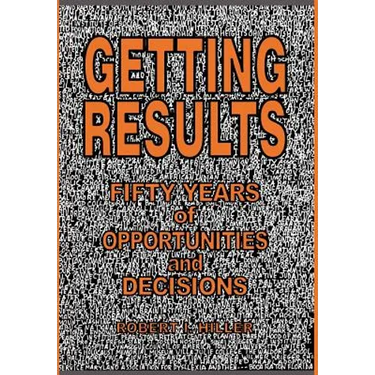Getting Results - Fifty Years of Opportunities and Decisions