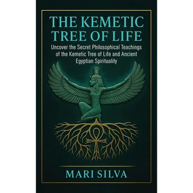 The Kemetic Tree of Life: Uncover the Secret Philosophical Teachings of the Kemetic Tree of Life and Ancient Egyptian Spirituality