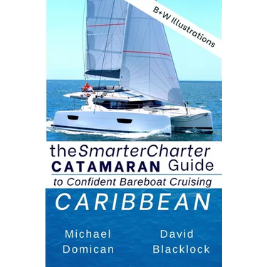 The SmarterCharter CATAMARAN Guide: Caribbean: Insiders' tips for confident BAREBOAT cruising