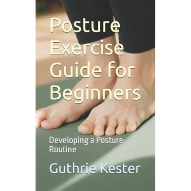 Posture Exercise Guide for Beginners: Developing a Posture Routine