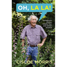 Oh, La La!: Homegrown Stories, Helpful Tips, and Garden Wisdom - Gardening Answers for Beginners