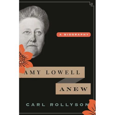 Amy Lowell Anew: A Biography
