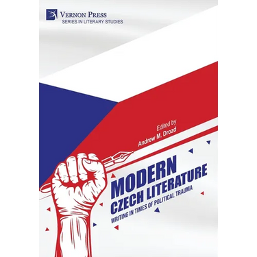 Modern Czech Literature: Writing in Times of Political Trauma