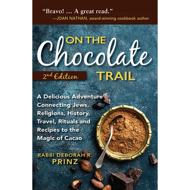 On the Chocolate Trail: A Delicious Adventure Connecting Jews, Religions, History, Travel, Rituals and Recipes to the Magic of Cacao
