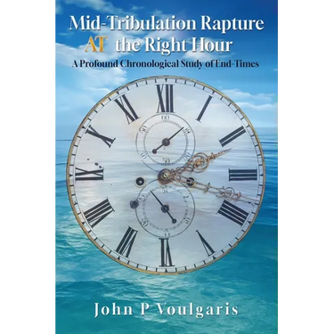 Mid-Tribulation Rapture AT the Right Hour: A Profound Chronological Study of End-Times